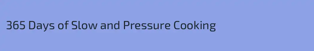 365 Days of Slow and Pressure Cooking